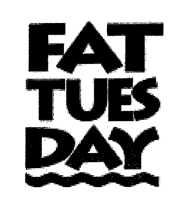  FAT TUESDAY