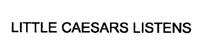 Trademark Logo LITTLE CAESARS LISTENS