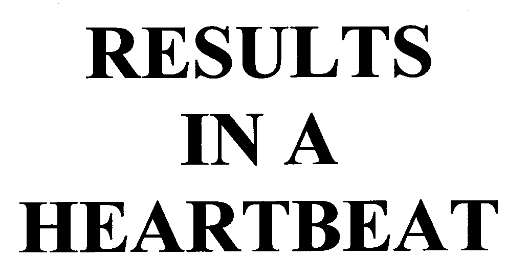  RESULTS IN A HEARTBEAT