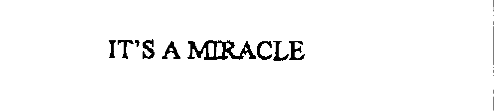 Trademark Logo IT'S A MIRACLE