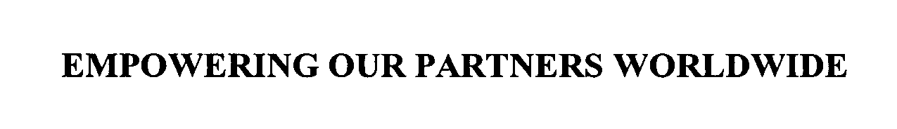 Trademark Logo EMPOWERING OUR PARTNERS WORLDWIDE