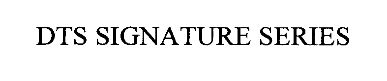 Trademark Logo DTS SIGNATURE SERIES