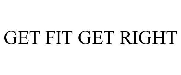 GET FIT GET RIGHT
