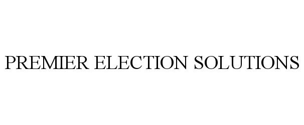  PREMIER ELECTION SOLUTIONS