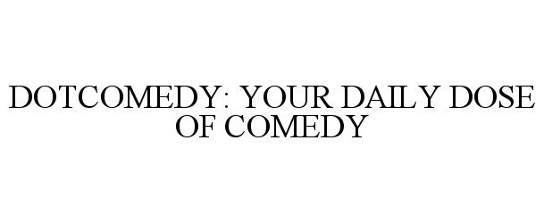  DOTCOMEDY: YOUR DAILY DOSE OF COMEDY
