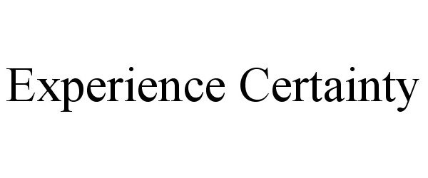 Trademark Logo EXPERIENCE CERTAINTY