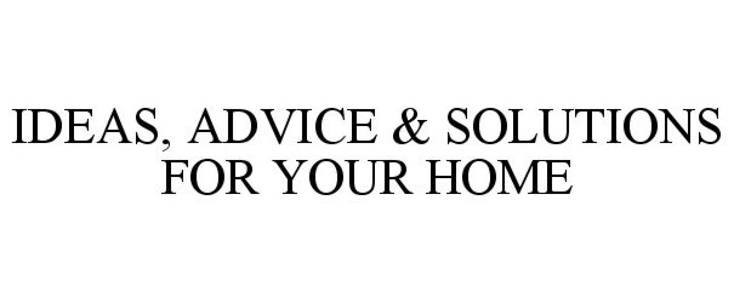  IDEAS, ADVICE &amp; SOLUTIONS FOR YOUR HOME