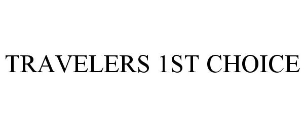 Trademark Logo TRAVELERS 1ST CHOICE