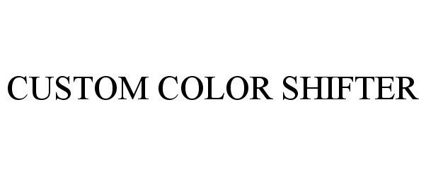 Trademark Logo CUSTOM COLOR SHIFTER
