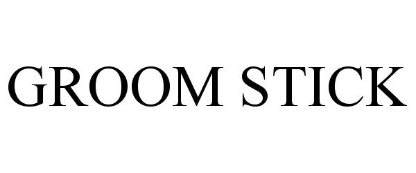 Trademark Logo GROOM STICK