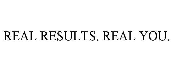  REAL RESULTS. REAL YOU.