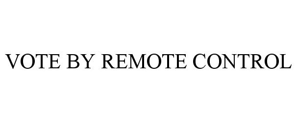 Trademark Logo VOTE BY REMOTE CONTROL