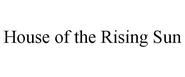 Trademark Logo HOUSE OF THE RISING SUN