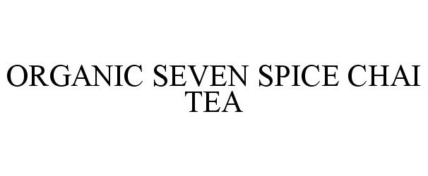 Trademark Logo ORGANIC SEVEN SPICE CHAI TEA