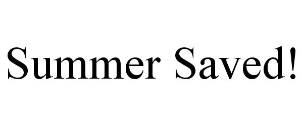 Trademark Logo SUMMER SAVED!