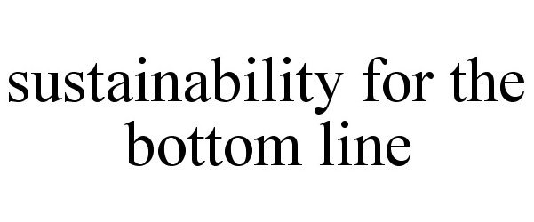  SUSTAINABILITY FOR THE BOTTOM LINE
