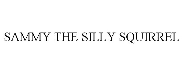 Trademark Logo SAMMY THE SILLY SQUIRREL