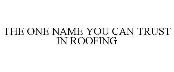  THE ONE NAME YOU CAN TRUST IN ROOFING