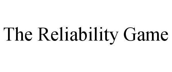  THE RELIABILITY GAME
