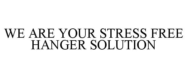  WE ARE YOUR STRESS FREE HANGER SOLUTION