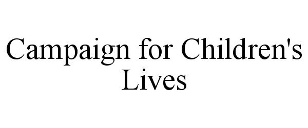  CAMPAIGN FOR CHILDREN'S LIVES