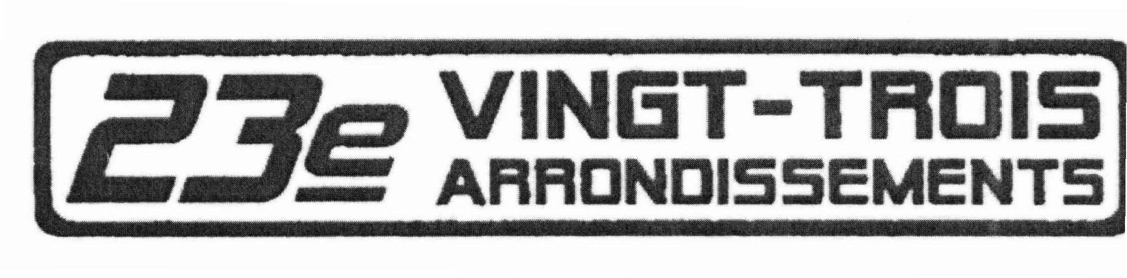 Trademark Logo 23E VINGT-TROIS ARRONDISSEMENTS