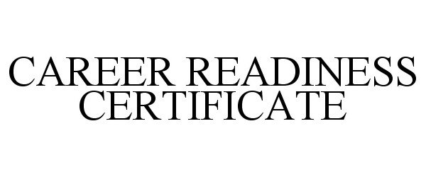 Trademark Logo CAREER READINESS CERTIFICATE