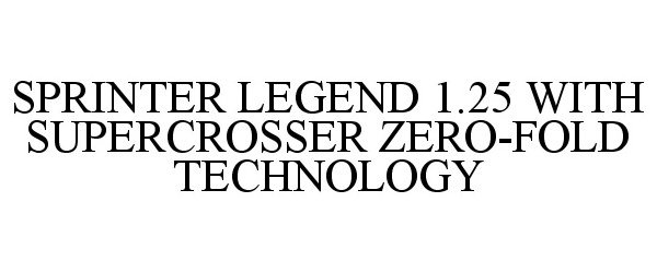 Trademark Logo SPRINTER LEGEND 1.25 WITH SUPERCROSSER ZERO-FOLD TECHNOLOGY