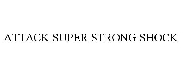 Trademark Logo ATTACK SUPER STRONG SHOCK