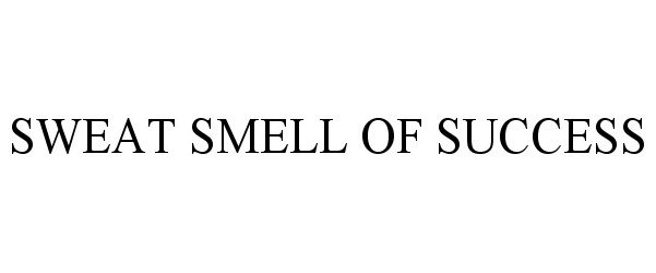 Trademark Logo SWEAT SMELL OF SUCCESS