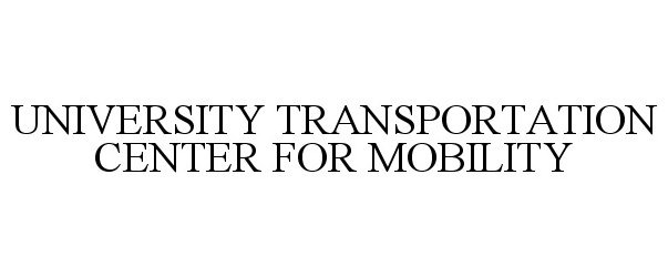  UNIVERSITY TRANSPORTATION CENTER FOR MOBILITY