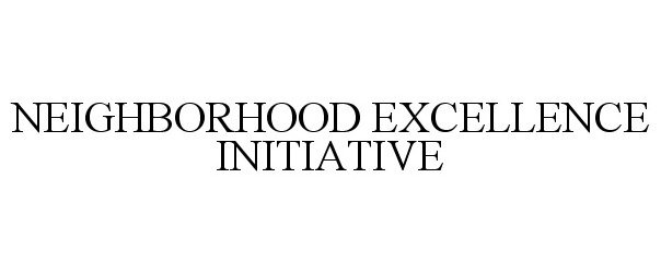 Trademark Logo NEIGHBORHOOD EXCELLENCE INITIATIVE