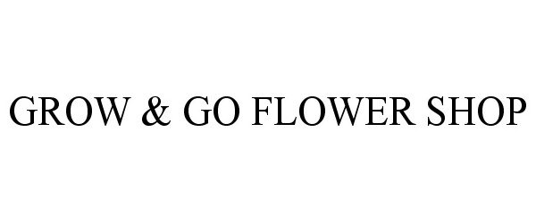  GROW &amp; GO FLOWER SHOP