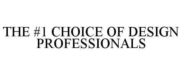  THE #1 CHOICE OF DESIGN PROFESSIONALS