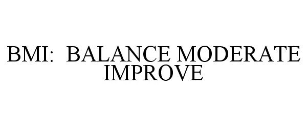 Trademark Logo BMI: BALANCE MODERATE IMPROVE