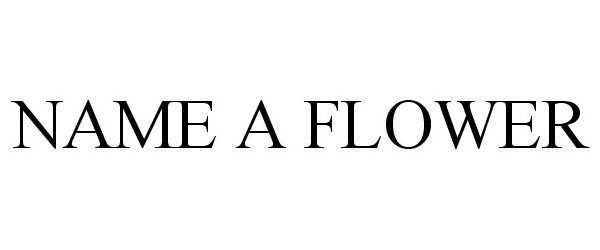Trademark Logo NAME A FLOWER