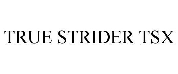  TRUE STRIDER TSX