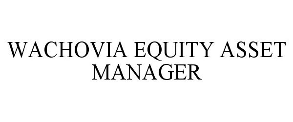Trademark Logo WACHOVIA EQUITY ASSET MANAGER
