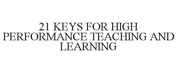  21 KEYS FOR HIGH PERFORMANCE TEACHING AND LEARNING