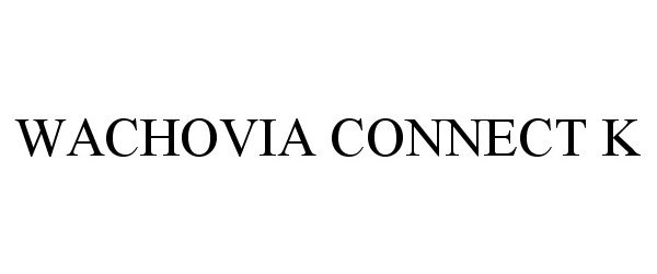 Trademark Logo WACHOVIA CONNECT K