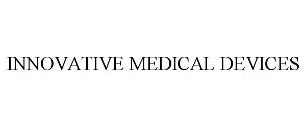 Trademark Logo INNOVATIVE MEDICAL DEVICES