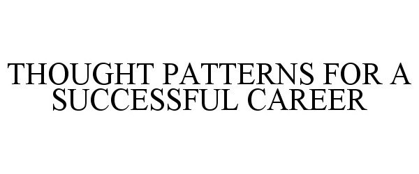  THOUGHT PATTERNS FOR A SUCCESSFUL CAREER