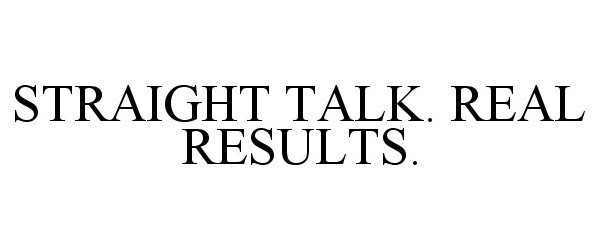 Trademark Logo STRAIGHT TALK. REAL RESULTS.