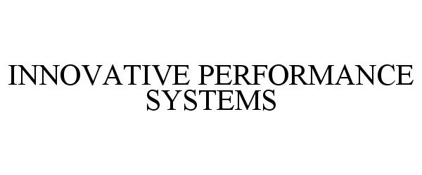  INNOVATIVE PERFORMANCE SYSTEMS