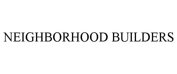 Trademark Logo NEIGHBORHOOD BUILDERS