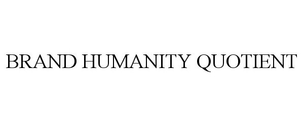  BRAND HUMANITY QUOTIENT