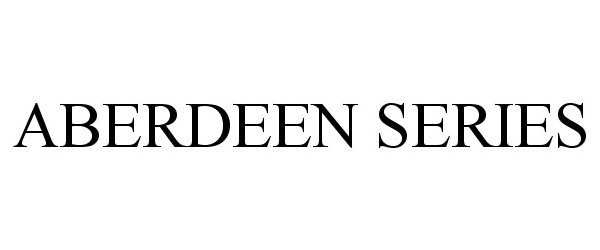  ABERDEEN SERIES