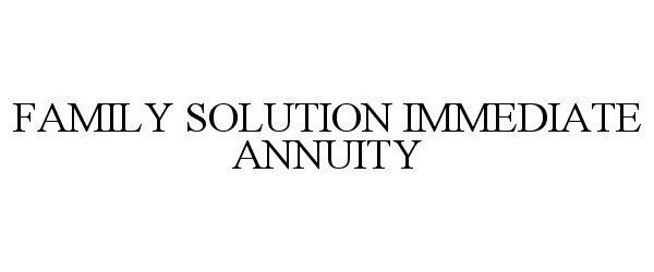 Trademark Logo FAMILY SOLUTION IMMEDIATE ANNUITY