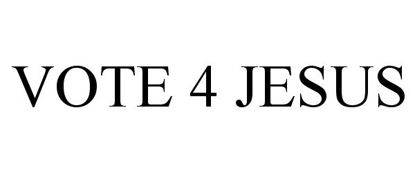 Trademark Logo VOTE 4 JESUS