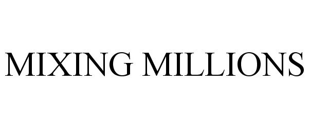 Trademark Logo MIXING MILLIONS